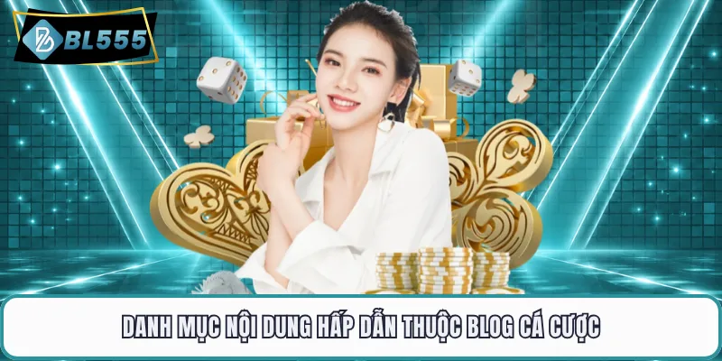 Danh mục nội dung hấp dẫn thuộc blog cá cược