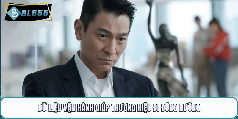 Dữ liệu vận hành giúp thương hiệu đi đúng hướng